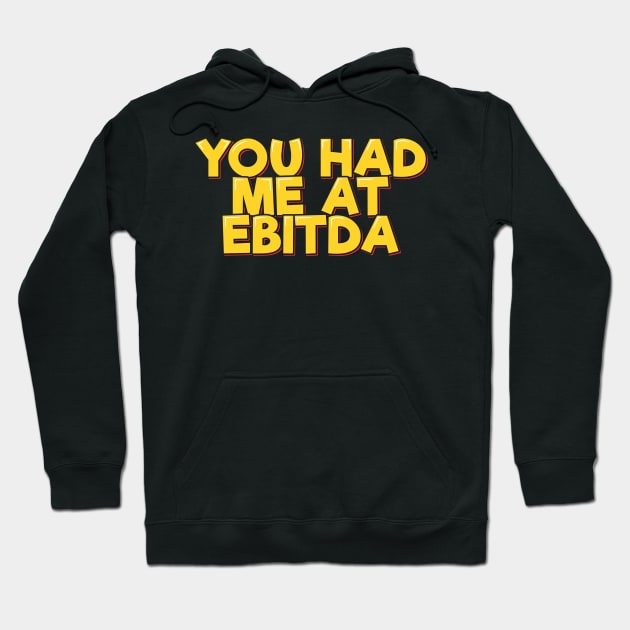 Accountant Funny Saying - You Had Me at EBITDA Hoodie by ardp13